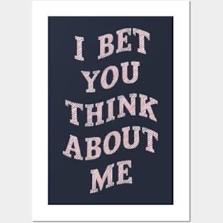 I Bet You Think About Me Posters and Art